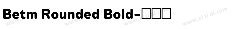 Betm Rounded Bold字体转换